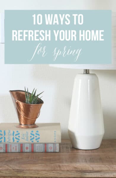 10 Ways to Refresh Your Home For Spring - The Inspired Room blog