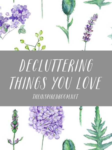 Decluttering Things You Love - The Inspired Room