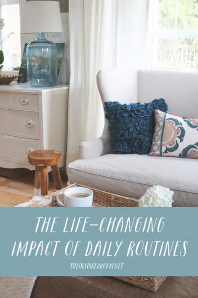 The Life-Changing Impact of Daily Routines - Love the Home You Have - The Inspired Room