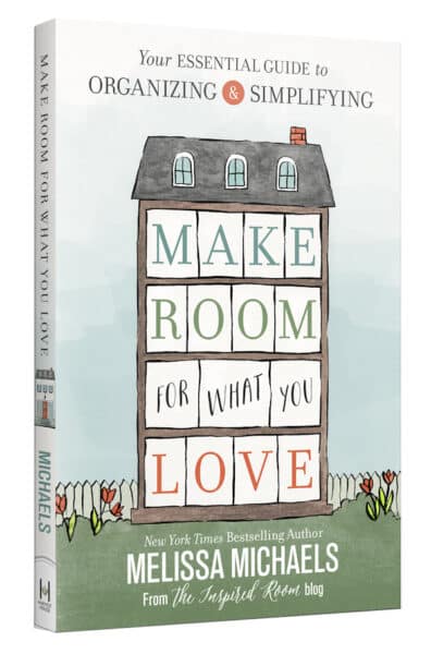 Make Room for What You Love - New Book by NYT Best Selling Author of Love the Home You Have and The Inspired Room - Melissa Michaels