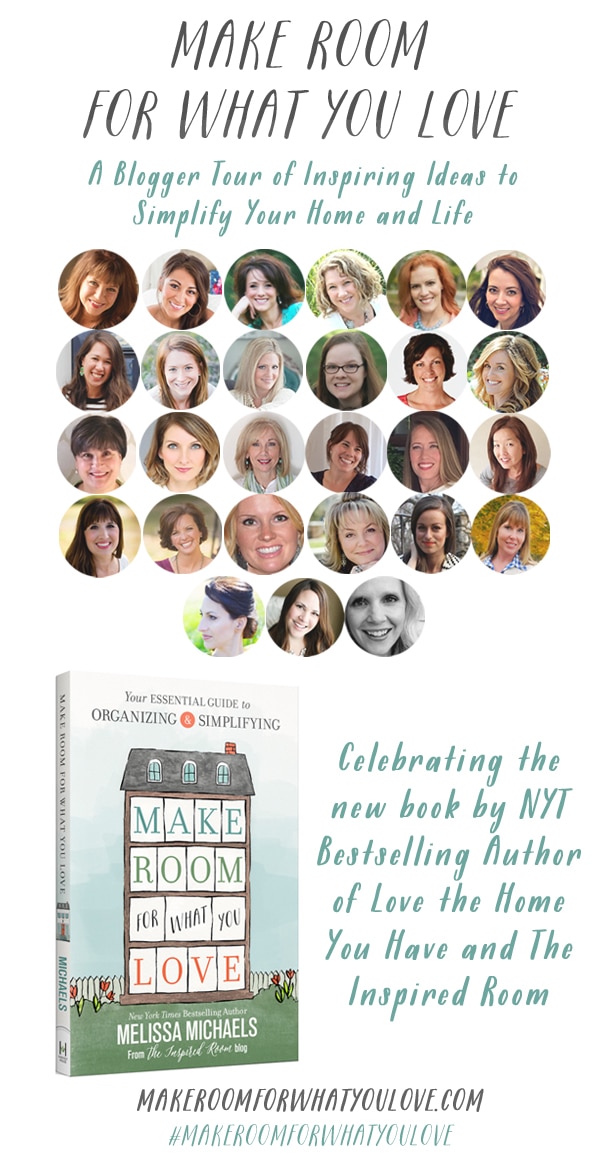 Make Room For What You Love - A Blogger Tour of Inspiring Ideas to Simplify Your Home and Life - New book by NYT Bestselling Author of Love the Home You Have and The Inspired Room