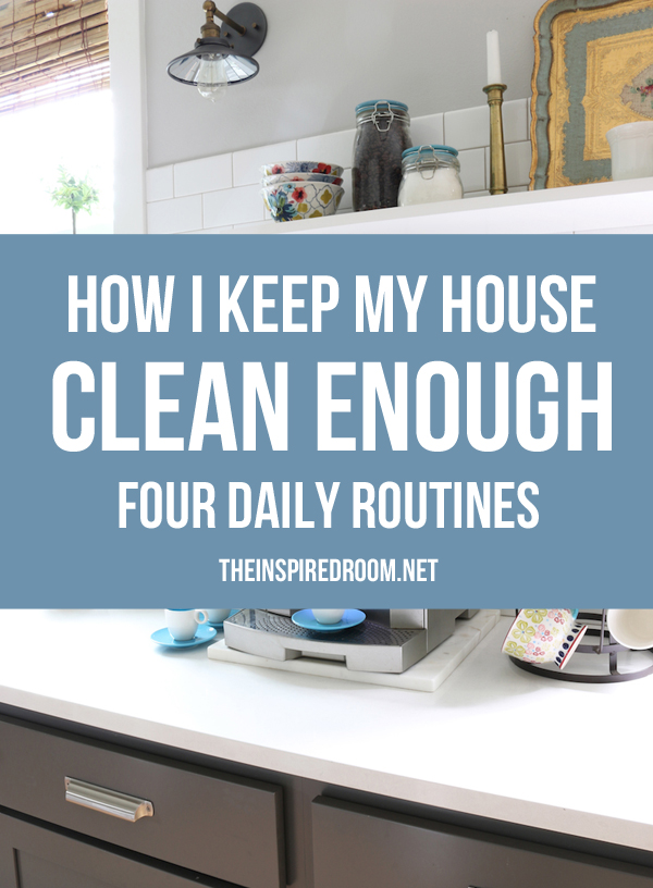 Four Daily Routines How I Keep My House Clean Enough