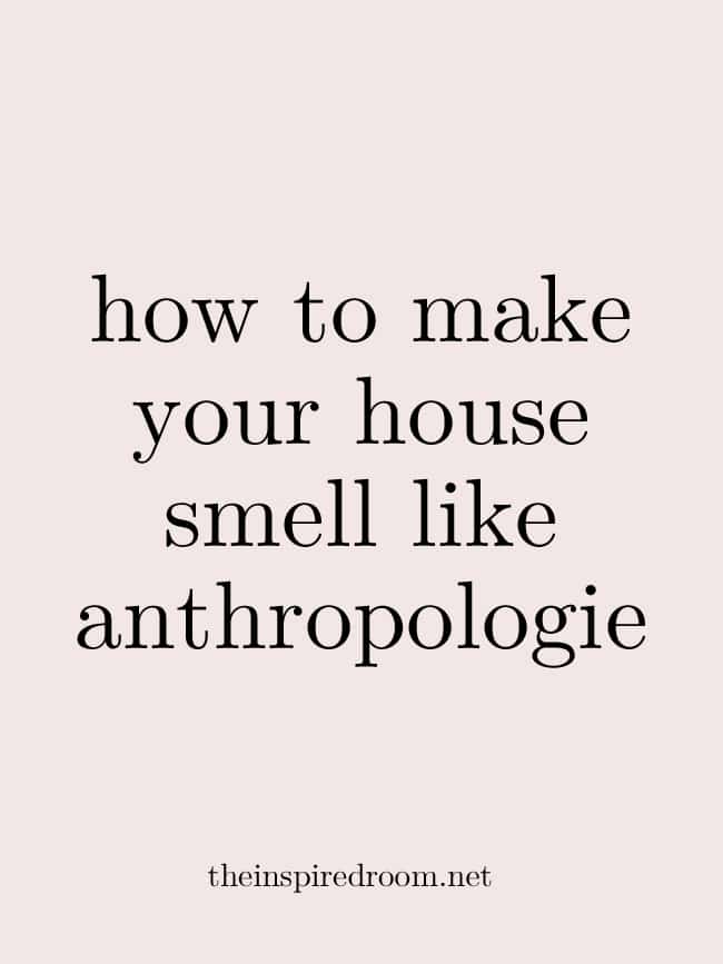 How to Make Your House Smell Like Anthropologie