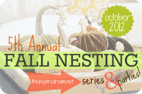 Welcome To The Inspired Room's 5th Annual Fall Nesting Series 2012!