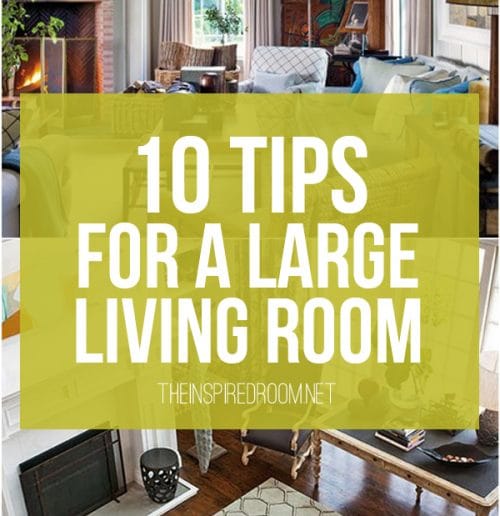 10 Tips for Styling Large Living Rooms {& Other Awkward Spaces}