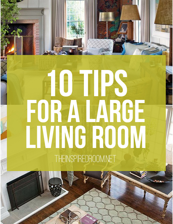 10 Tips for Styling Large Living Rooms {& Other Awkward Spaces}