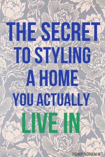 The Secret to Styling a Home You Actually Live In