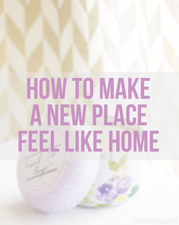 How to Make a New Place Feel Like Home