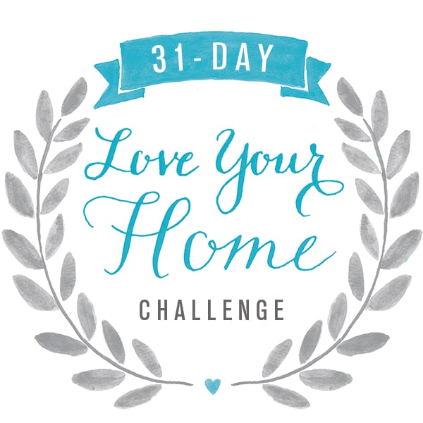 31 Day Love Your Home Challenge