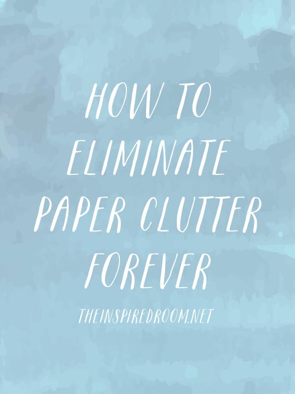 How to Eliminate Paper Clutter Forever