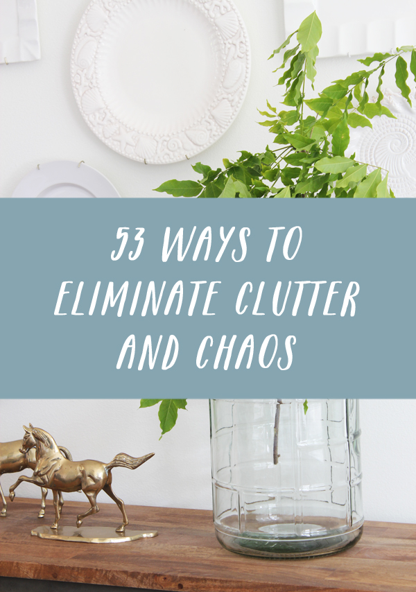 53 Ways to Eliminate Clutter and Chaos