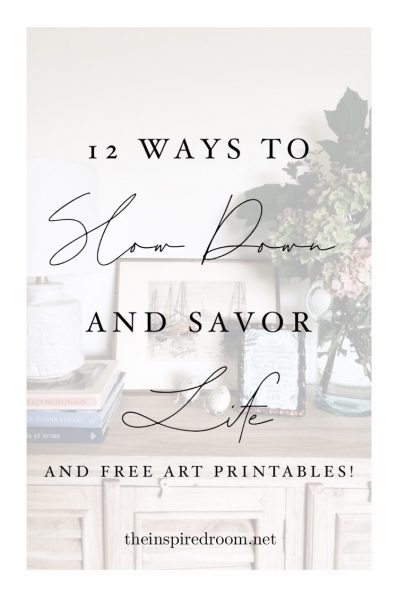 12 Ways to Slow Down & Savor Life + Free Dwelling Art Printables
