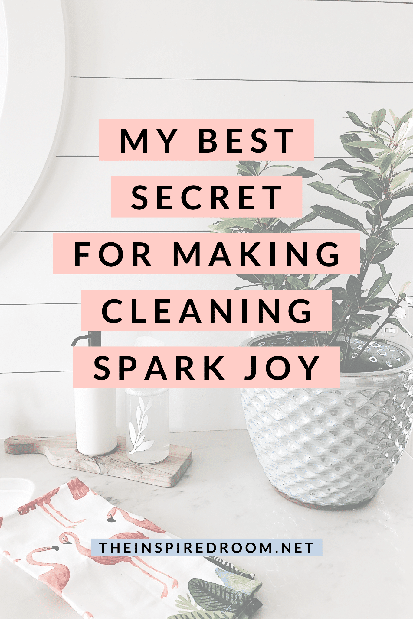 My Best Secret for Making Cleaning Spark Joy