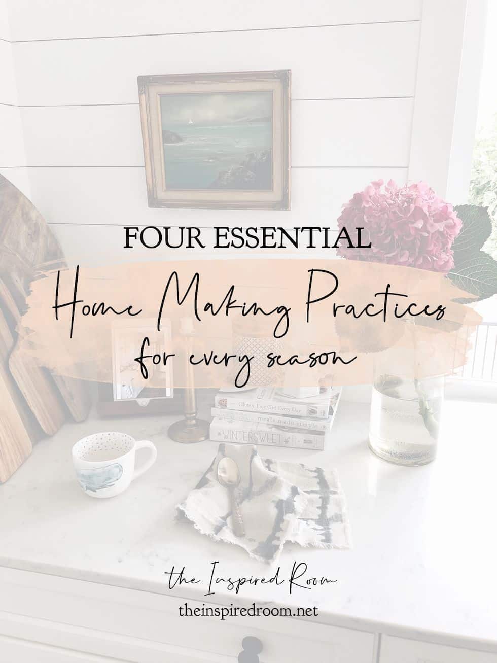 Four Essential Home Making Practices for Every Season