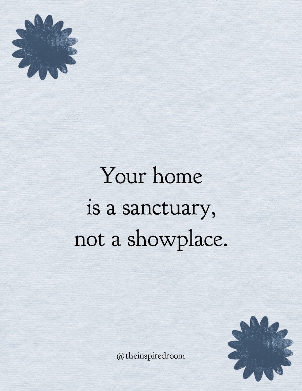 A Home Isn't A Showplace, It's a Sanctuary