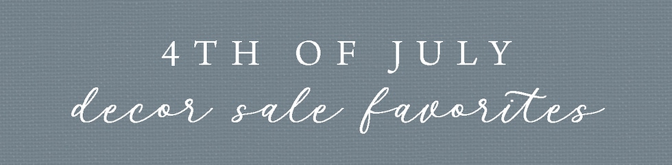 Your June Favorite Decor (+ 4th of July Sales)