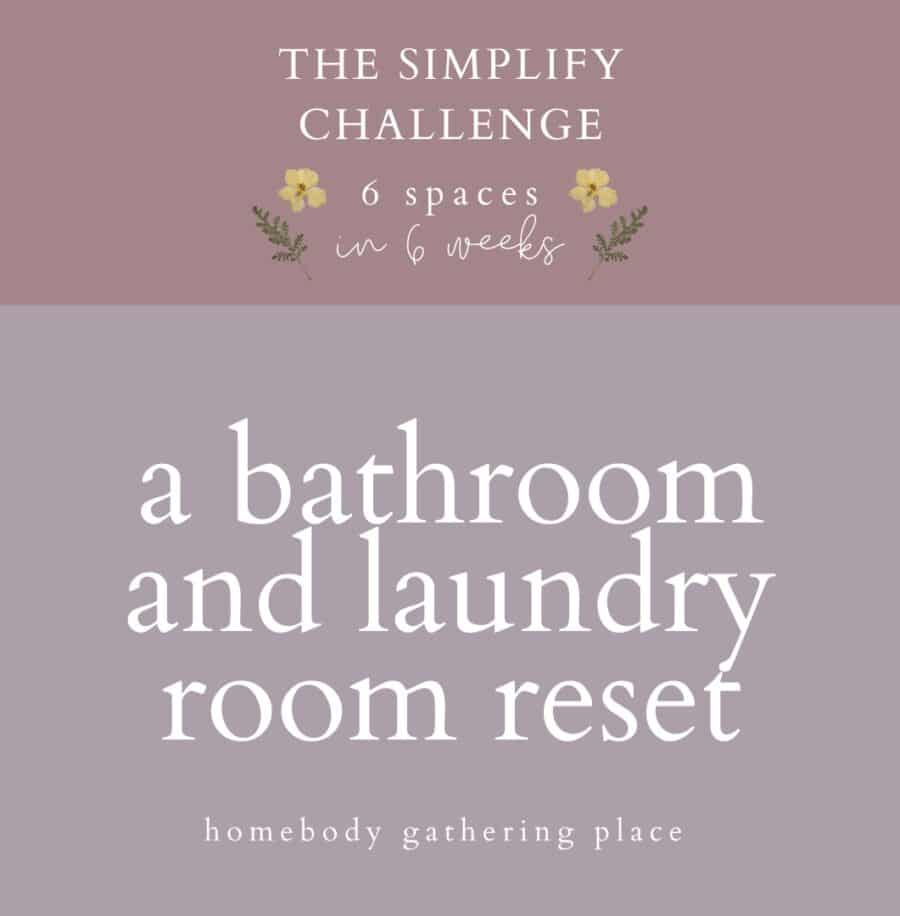 The Simplify Challenge: A Bathroom and Laundry Reset