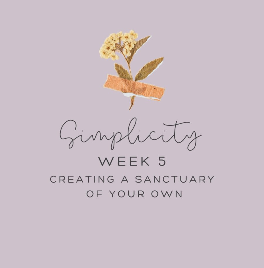 Simplicity Week 5: Creating a Sanctuary of Your Own