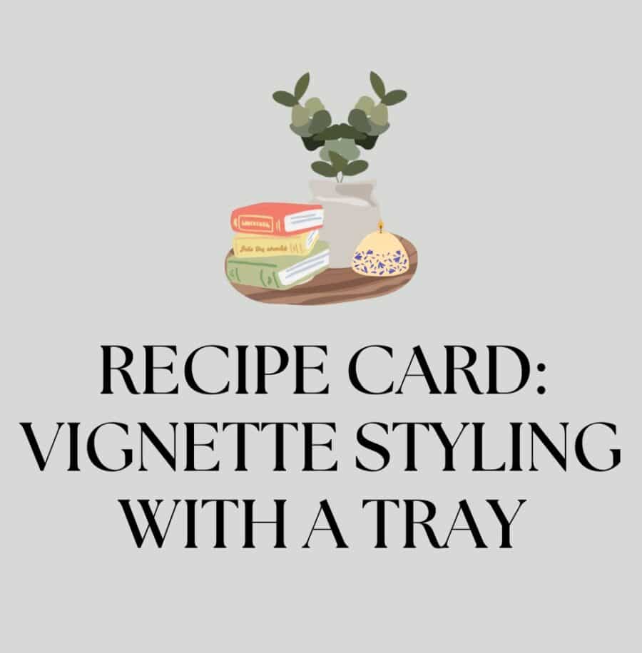 Room Recipe Card: Vignette Styling with a Tray