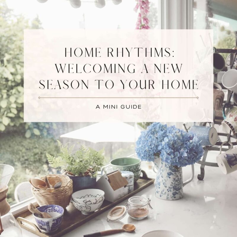 Home Rhythms Mini Guide: Welcoming a New Season to Your Home