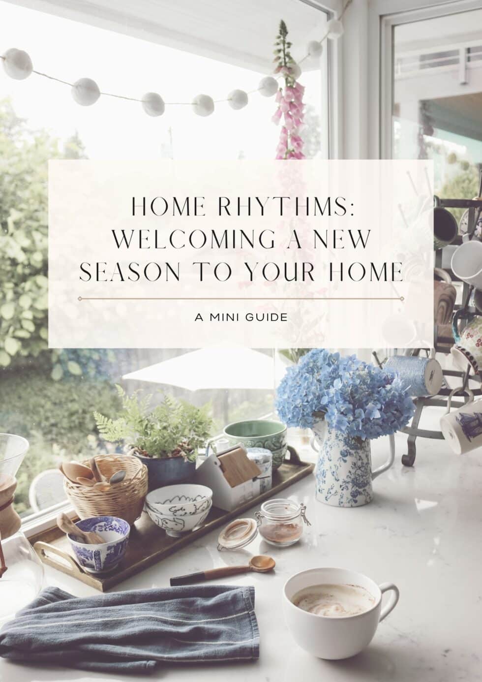 Home Rhythms Mini Guide: Welcoming a New Season to Your Home